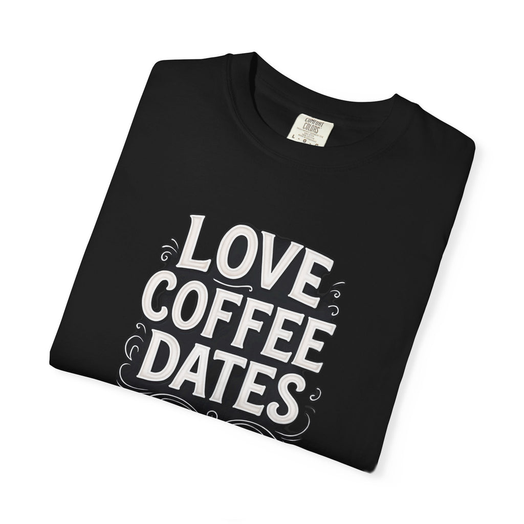 I love Coffee Dates Unisex T-shirt - Funny Coffee Lover Gift Tee