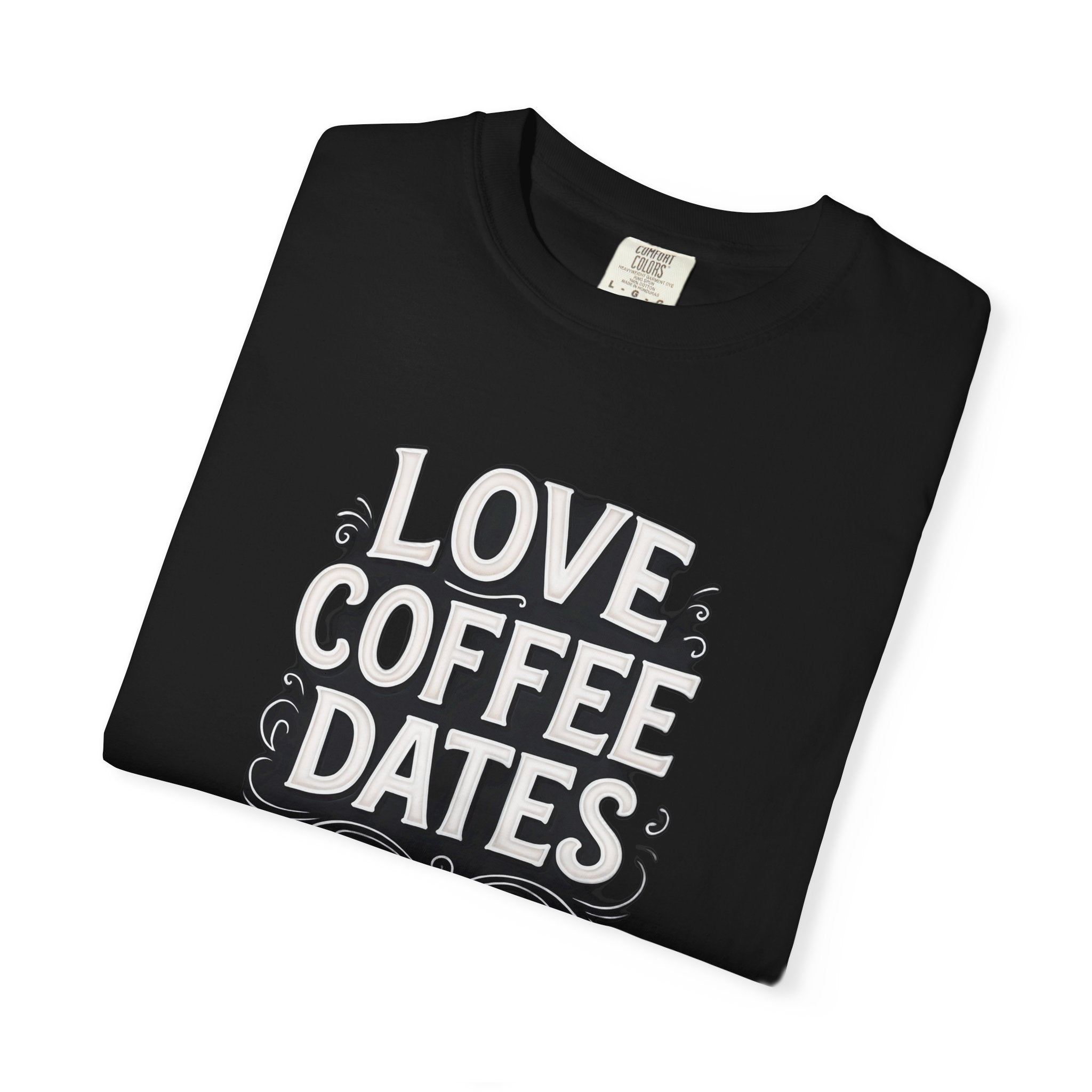 I love Coffee Dates Unisex T-shirt - Funny Coffee Lover Gift Tee