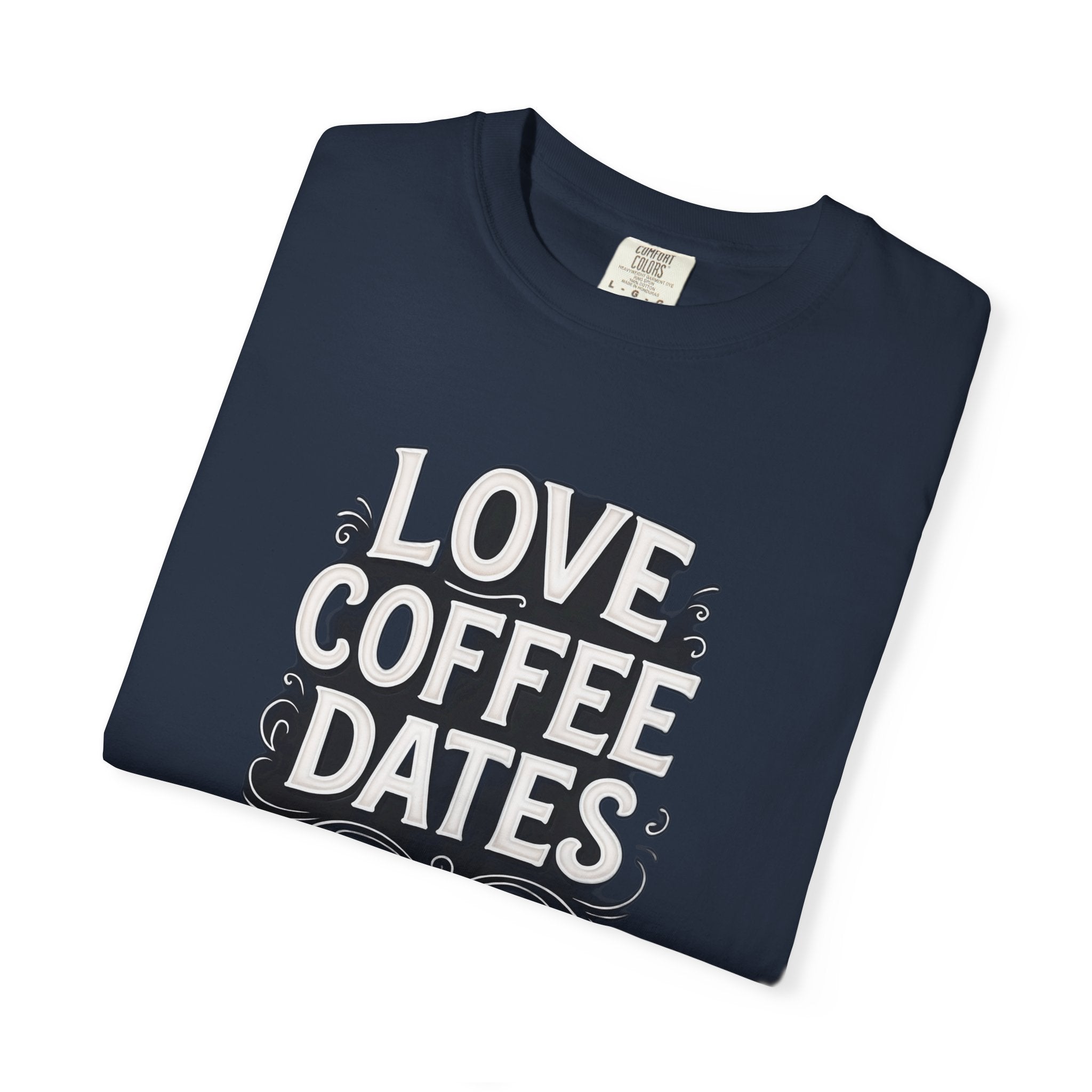 I love Coffee Dates Unisex T-shirt - Funny Coffee Lover Gift Tee